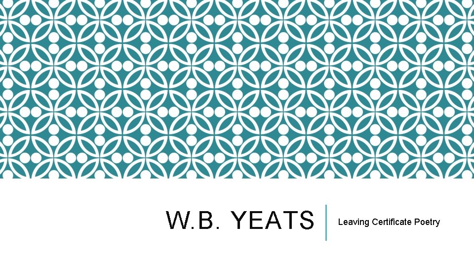 W. B. YEATS Leaving Certificate Poetry 