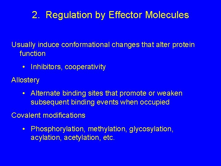 2. Regulation by Effector Molecules Usually induce conformational changes that alter protein function •