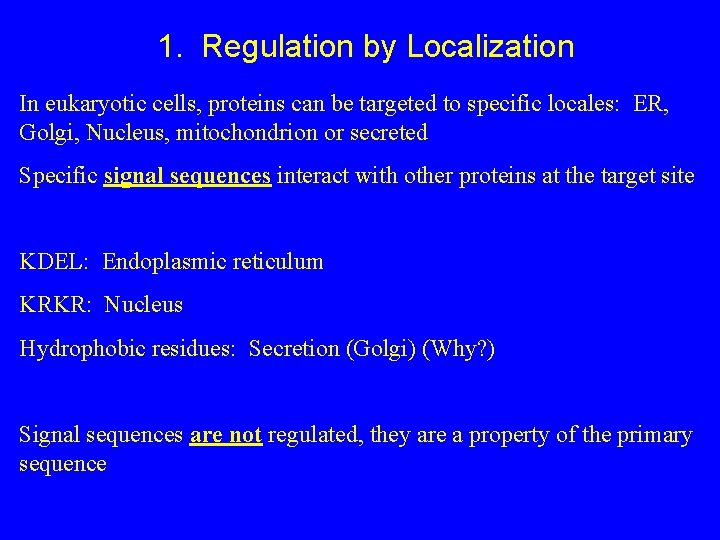 1. Regulation by Localization In eukaryotic cells, proteins can be targeted to specific locales: