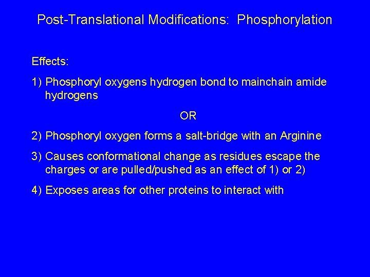 Post-Translational Modifications: Phosphorylation Effects: 1) Phosphoryl oxygens hydrogen bond to mainchain amide hydrogens OR