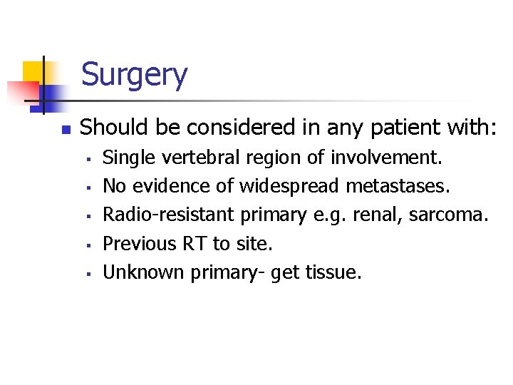 Surgery n Should be considered in any patient with: § § § Single vertebral Surgery n Should be considered in any patient with: § § § Single vertebral