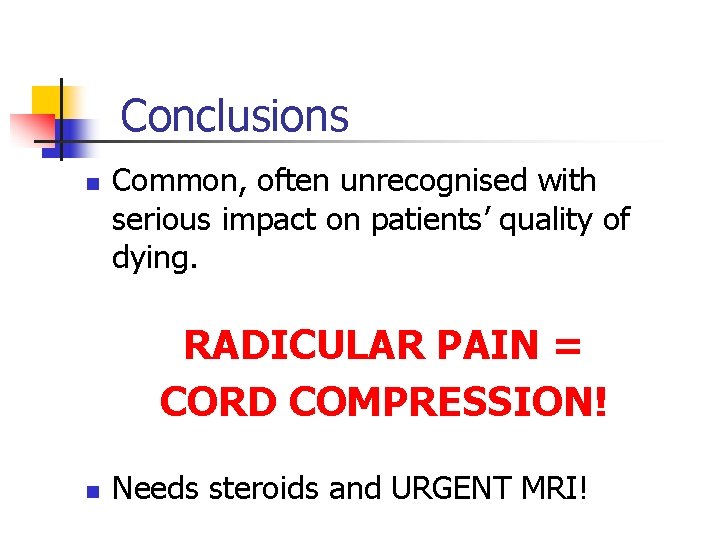 Conclusions n Common, often unrecognised with serious impact on patients’ quality of dying. RADICULAR Conclusions n Common, often unrecognised with serious impact on patients’ quality of dying. RADICULAR