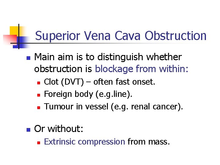 Superior Vena Cava Obstruction n Main aim is to distinguish whether obstruction is blockage Superior Vena Cava Obstruction n Main aim is to distinguish whether obstruction is blockage