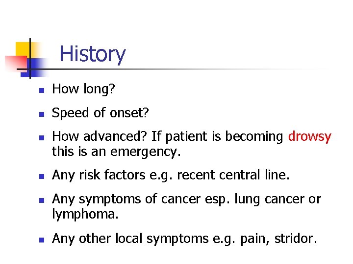 History n How long? n Speed of onset? n n How advanced? If patient History n How long? n Speed of onset? n n How advanced? If patient