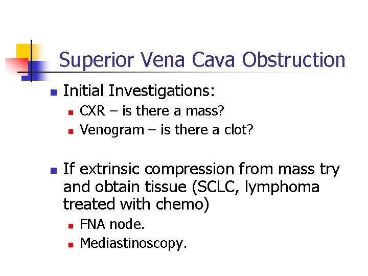 Superior Vena Cava Obstruction n Initial Investigations: n n n CXR – is there Superior Vena Cava Obstruction n Initial Investigations: n n n CXR – is there