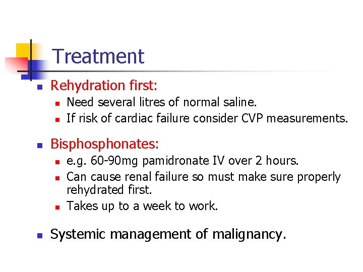Treatment n Rehydration first: n n n Bisphonates: n n Need several litres of Treatment n Rehydration first: n n n Bisphonates: n n Need several litres of
