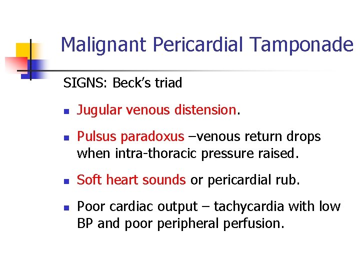 Malignant Pericardial Tamponade SIGNS: Beck’s triad n n Jugular venous distension. Pulsus paradoxus –venous Malignant Pericardial Tamponade SIGNS: Beck’s triad n n Jugular venous distension. Pulsus paradoxus –venous