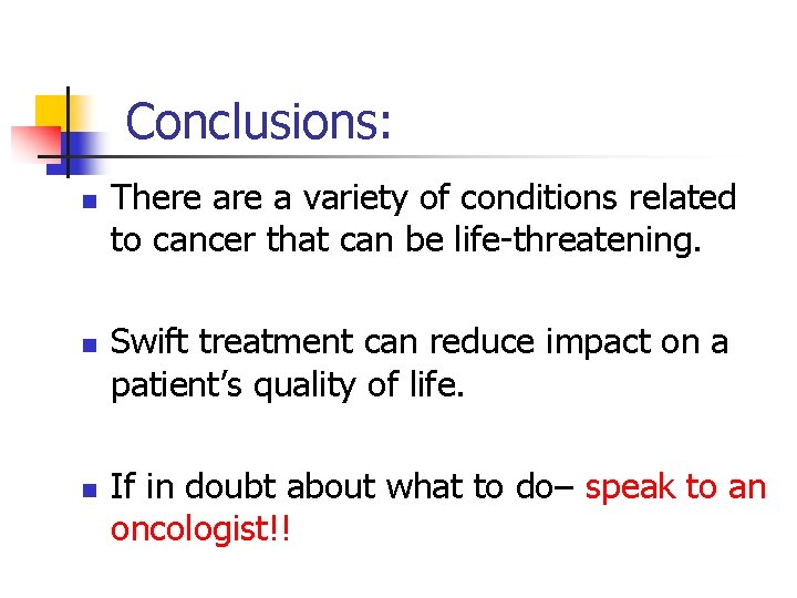 Conclusions: n n n There a variety of conditions related to cancer that can Conclusions: n n n There a variety of conditions related to cancer that can