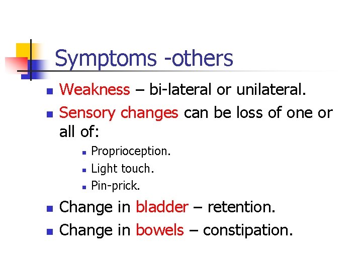 Symptoms -others n n Weakness – bi-lateral or unilateral. Sensory changes can be loss Symptoms -others n n Weakness – bi-lateral or unilateral. Sensory changes can be loss