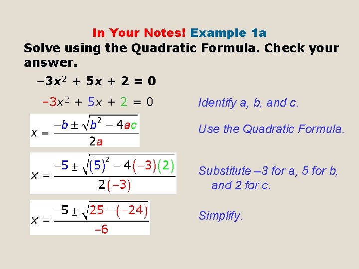 In Your Notes! Example 1 a Solve using the Quadratic Formula. Check your answer.