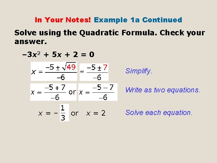 In Your Notes! Example 1 a Continued Solve using the Quadratic Formula. Check your