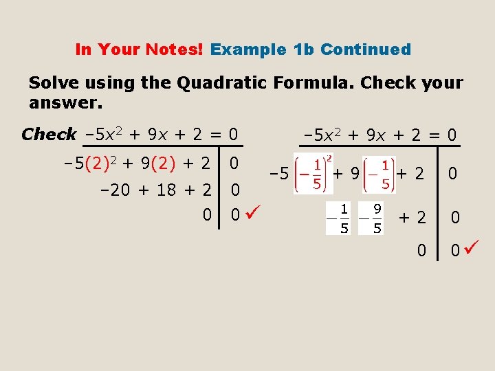 In Your Notes! Example 1 b Continued Solve using the Quadratic Formula. Check your