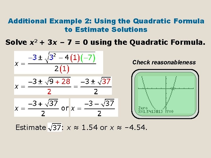 Additional Example 2: Using the Quadratic Formula to Estimate Solutions Solve x 2 +