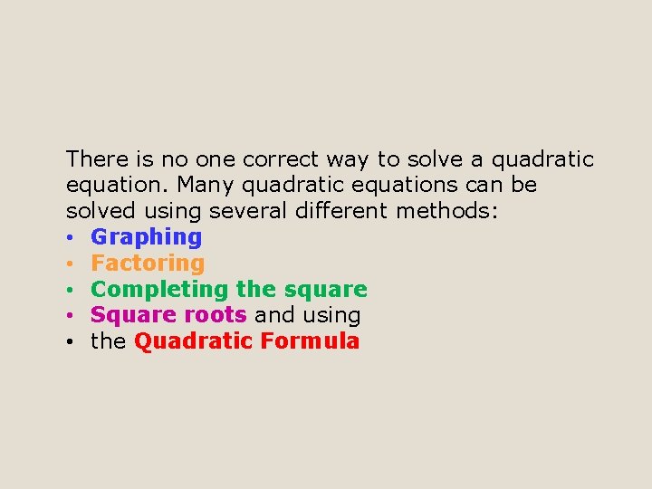 There is no one correct way to solve a quadratic equation. Many quadratic equations