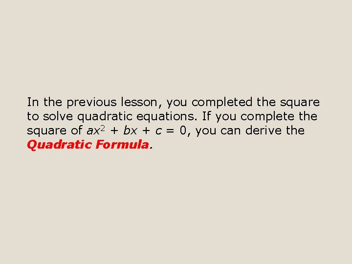 In the previous lesson, you completed the square to solve quadratic equations. If you