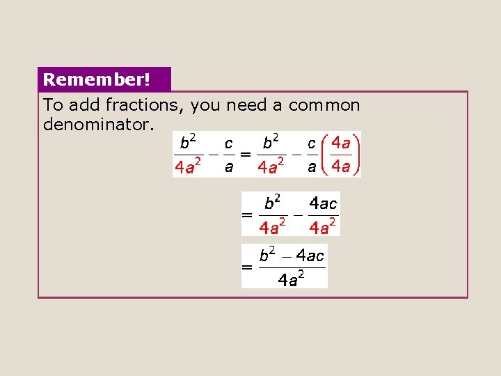 Remember! To add fractions, you need a common denominator. 