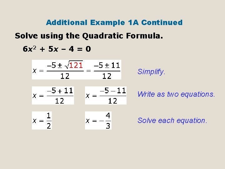 Additional Example 1 A Continued Solve using the Quadratic Formula. 6 x 2 +