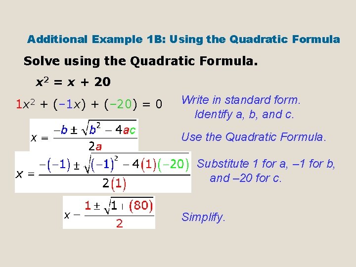 Additional Example 1 B: Using the Quadratic Formula Solve using the Quadratic Formula. x