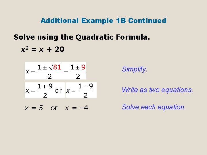Additional Example 1 B Continued Solve using the Quadratic Formula. x 2 = x