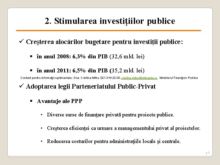 2. Stimularea investiţiilor publice ü Creşterea alocărilor bugetare pentru investiţii publice: § în anul