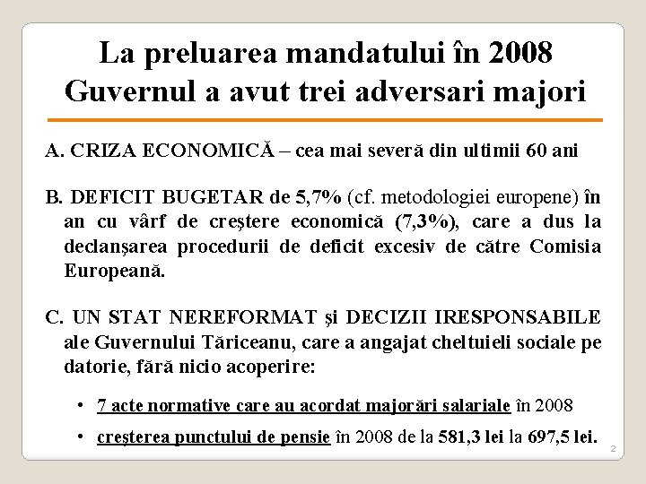 La preluarea mandatului în 2008 Guvernul a avut trei adversari majori A. CRIZA ECONOMICĂ