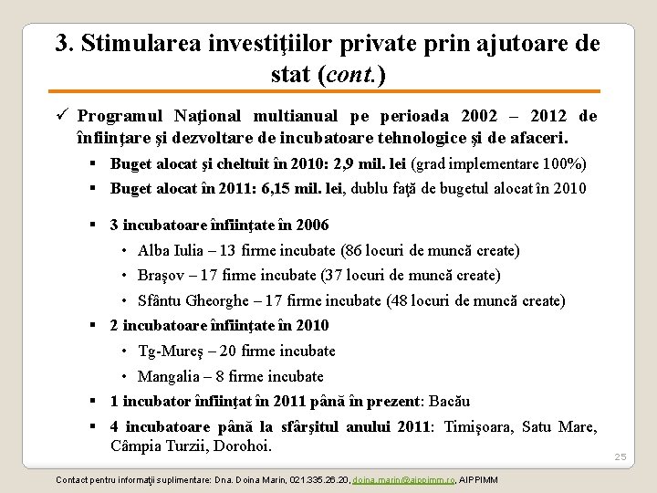 3. Stimularea investiţiilor private prin ajutoare de stat (cont. ) ü Programul Naţional multianual