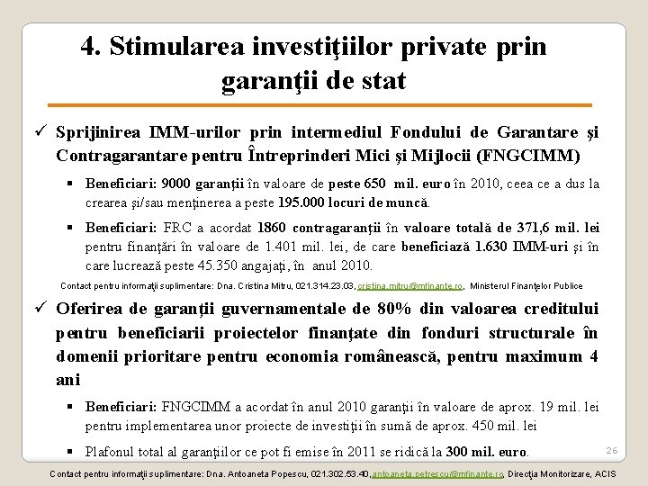 4. Stimularea investiţiilor private prin garanţii de stat ü Sprijinirea IMM-urilor prin intermediul Fondului