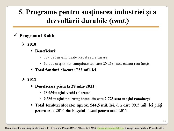 5. Programe pentru susţinerea industriei şi a dezvoltării durabile (cont. ) ü Programul Rabla