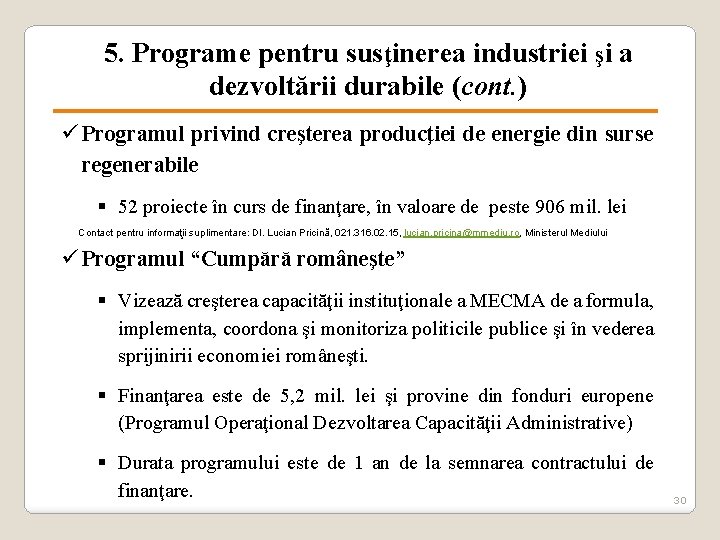 5. Programe pentru sus ţinerea industriei şi a dezvoltării durabile (cont. ) ü Programul