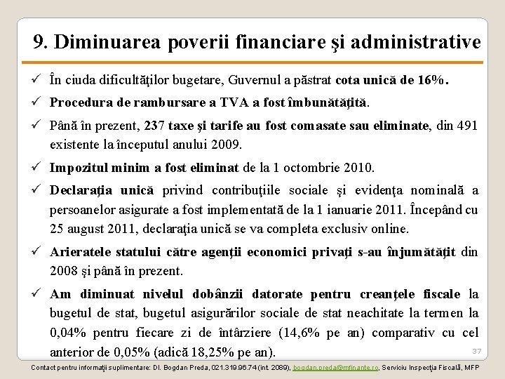 9. Diminuarea poverii financiare şi administrative ü În ciuda dificultăţilor bugetare, Guvernul a păstrat