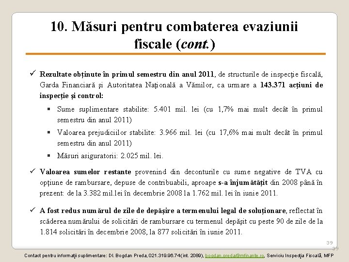 10. Măsuri pentru combaterea evaziunii fiscale (cont. ) ü Rezultate obţinute în primul semestru