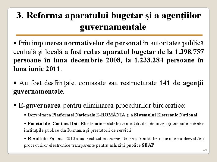  3. Reforma aparatului bugetar şi a agenţiilor guvernamentale § Prin impunerea normativelor de