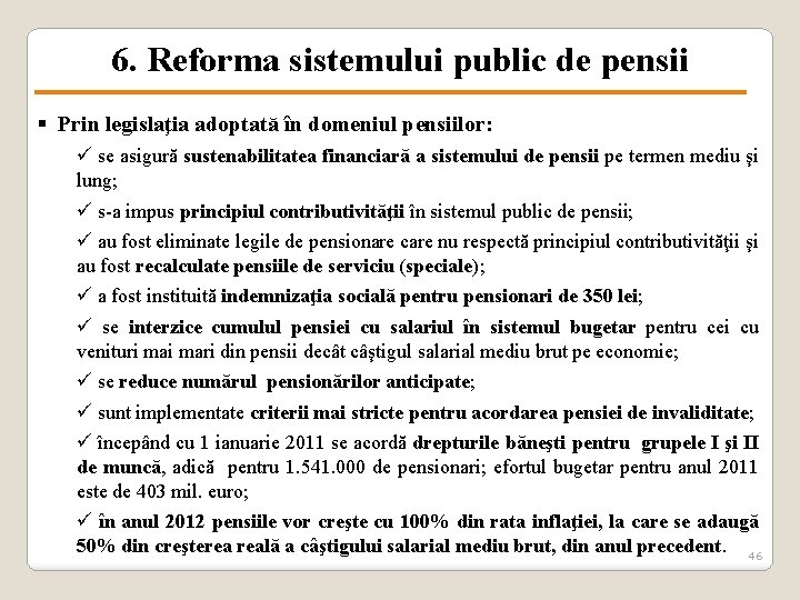 6. Reforma sistemului public de pensii § Prin legislaţia adoptată în domeniul pensiilor: ü
