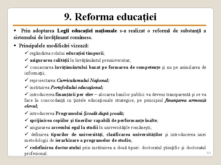 9. Reforma educaţiei § Prin adoptarea Legii educaţiei naţionale s-a realizat o reformă de