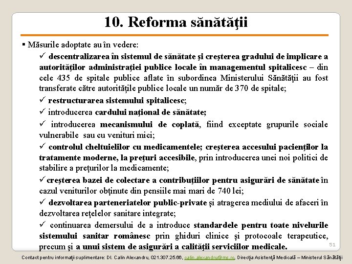10. Reforma sănătăţii § Măsurile adoptate au în vedere: ü descentralizarea în sistemul de