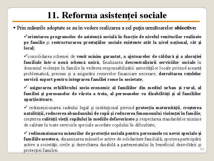 11. Reforma asistenţei sociale § Prin măsurile adoptate se au în vedere realizarea a
