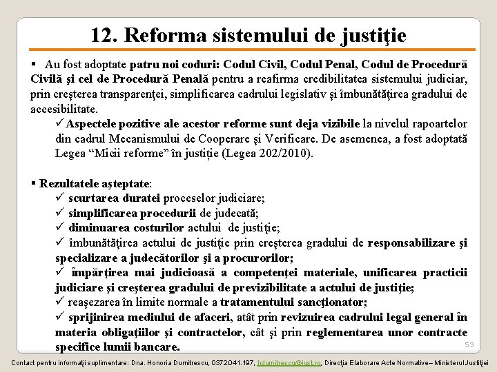 12. Reforma sistemului de justiţie § Au fost adoptate patru noi coduri: Codul Civil,