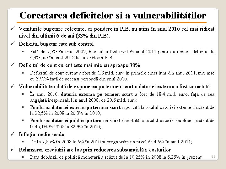 Corectarea deficitelor şi a vulnerabilităţilor ü Veniturile bugetare colectate, ca pondere în PIB, au