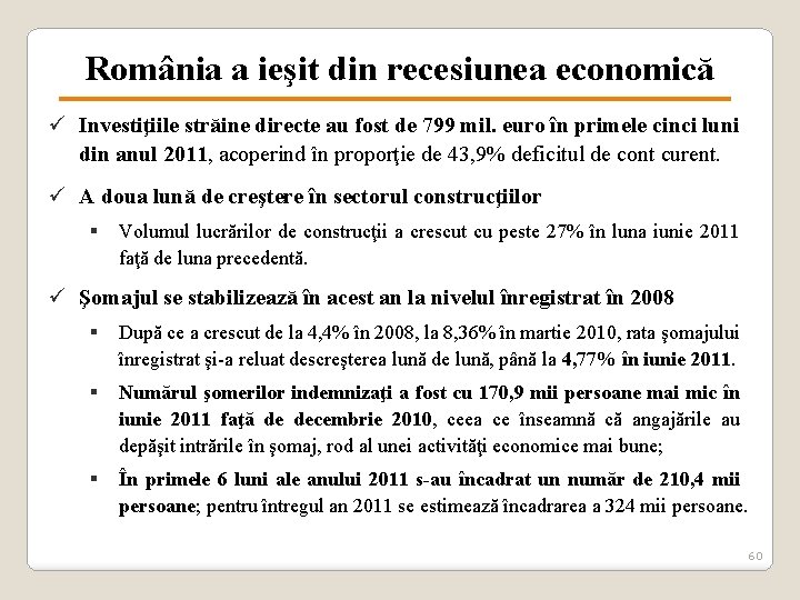 România a ieşit din recesiunea economică ü Investiţiile străine directe au fost de 799