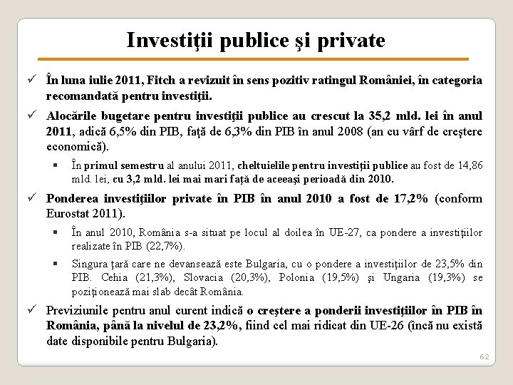 Investiţii publice şi private ü În luna iulie 2011, Fitch a revizuit în sens