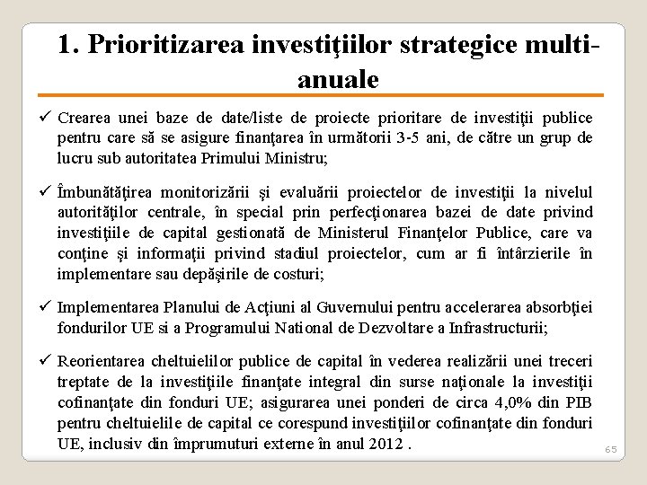 1. Prioritizarea investiţiilor strategice multianuale ü Crearea unei baze de date/liste de proiecte prioritare