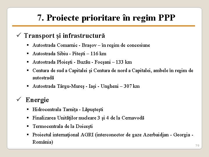 7. Proiecte prioritare în regim PPP ü Transport şi infrastructură § Autostrada Comarnic -