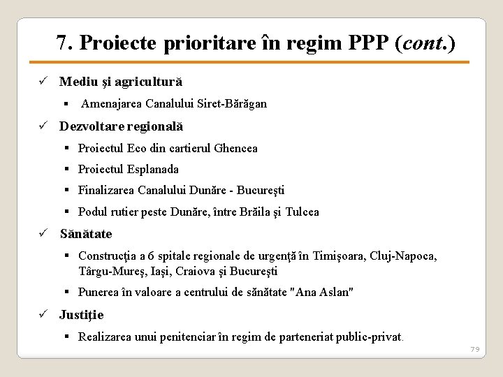7. Proiecte prioritare în regim PPP (cont. ) ü Mediu şi agricultură § Amenajarea
