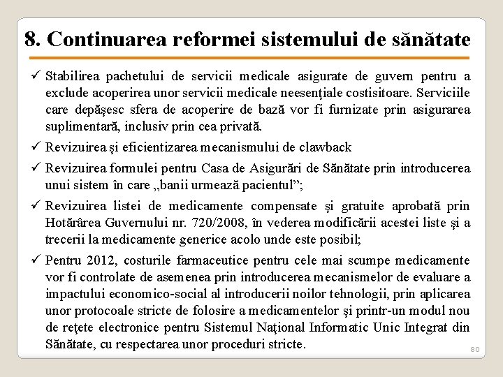 8. Continuarea reformei sistemului de sănătate ü Stabilirea pachetului de servicii medicale asigurate de