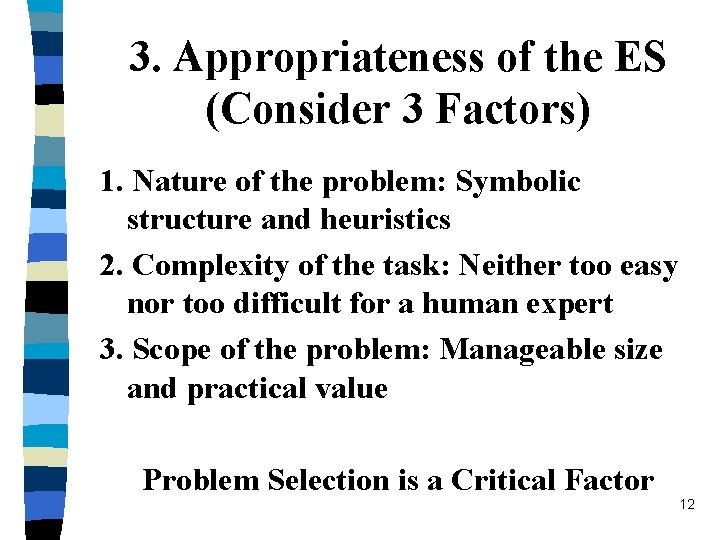 3. Appropriateness of the ES (Consider 3 Factors) 1. Nature of the problem: Symbolic