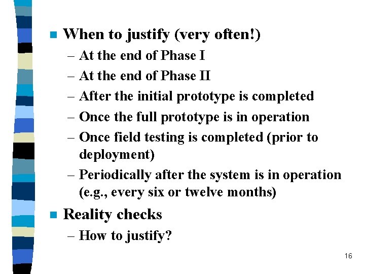 n When to justify (very often!) – At the end of Phase II –