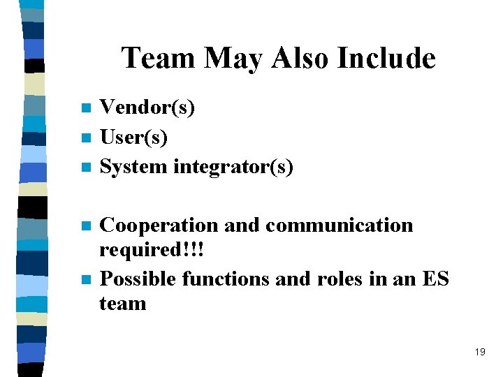 Team May Also Include n n n Vendor(s) User(s) System integrator(s) Cooperation and communication