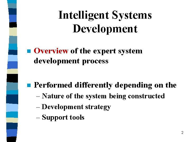 Intelligent Systems Development n Overview of the expert system development process n Performed differently