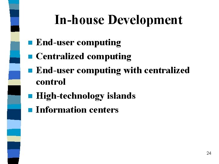 In-house Development n n n End-user computing Centralized computing End-user computing with centralized control