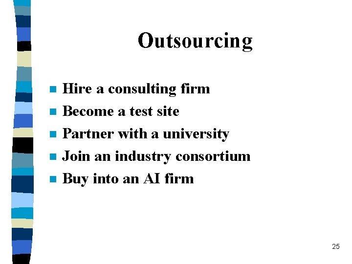 Outsourcing n n n Hire a consulting firm Become a test site Partner with